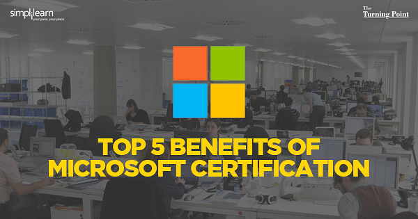 Top 5 Benefits of Microsoft Certification Top 5 Benefits of Microsoft Certification