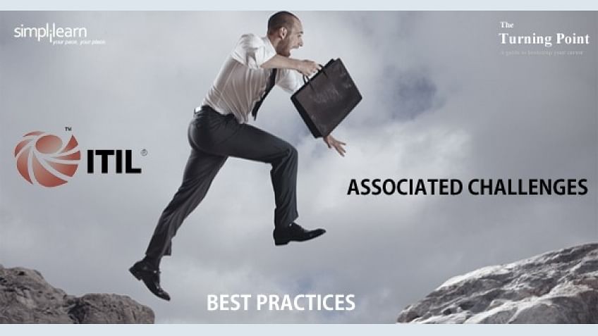 What are the ITIL Best Practices and how you can overcome their associated challenges? What are the ITIL Best Practices and how you can overcome their associated challenges?