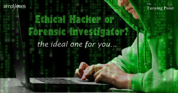 Ethical Hacker or Forensic Investigator? The Ideal one for you... Ethical Hacker or Forensic Investigator? The Ideal one for you...