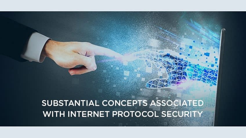 Substantial Concepts Associated with Internet Protocol Security