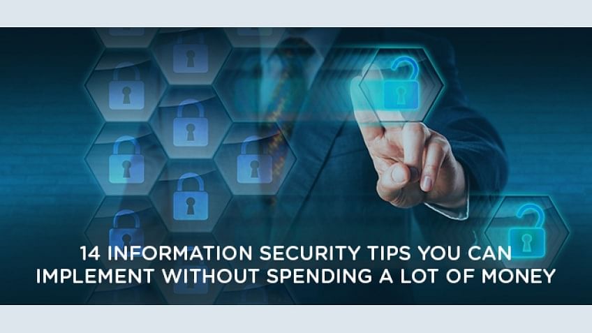 14 Information Security Tips You Can Implement Without Spending a Lot of Money