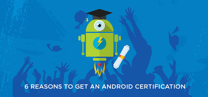 6 Reasons to get an Android Certification 6 Reasons to get an Android Certification