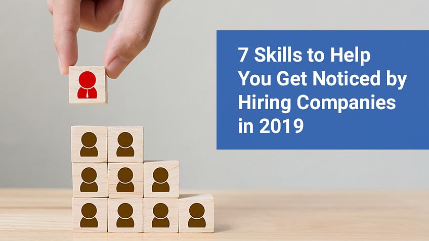 7 Skills to Help You Get Noticed by Hiring Companies in 2019 7 Skills to Help You Get Noticed by Hiring Companies in 2019