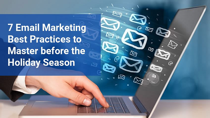 7 Email Marketing Best Practices to Master before the Holiday Season