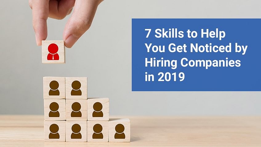 7 Skills to Help You Get Noticed by Hiring Companies in 2019 7 Skills to Help You Get Noticed by Hiring Companies in 2019