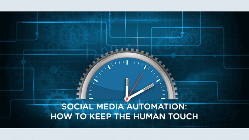 Social Media Automation: How to Keep the Human Touch Social Media Automation: How to Keep the Human Touch