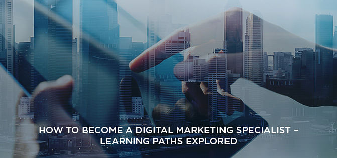 How To Become A Digital Marketing Specialist - Learning Paths Explored How To Become A Digital Marketing Specialist - Learning Paths Explored
