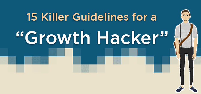 15 Killer Guidelines for a Growth Hacker 15 Killer Guidelines for a Growth Hacker
