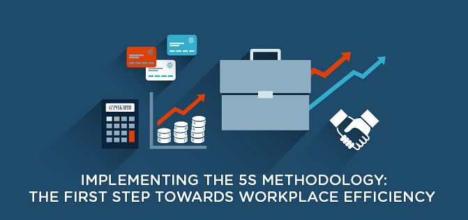 Implementing the 5S Methodology to Achieve Workplace Efficiency Implementing the 5S Methodology to Achieve Workplace Efficiency