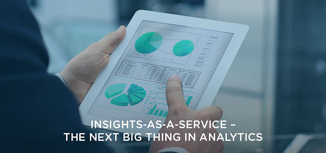 Insights-as-a-Service: The Next Big Thing in Analytics Insights-as-a-Service: The Next Big Thing in Analytics