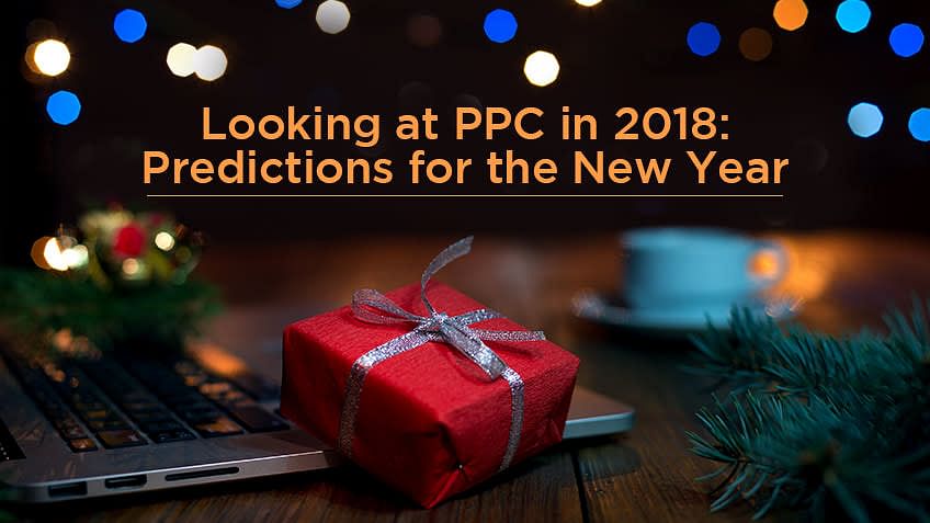 Looking at PPC in 2018: Predictions for the New Year