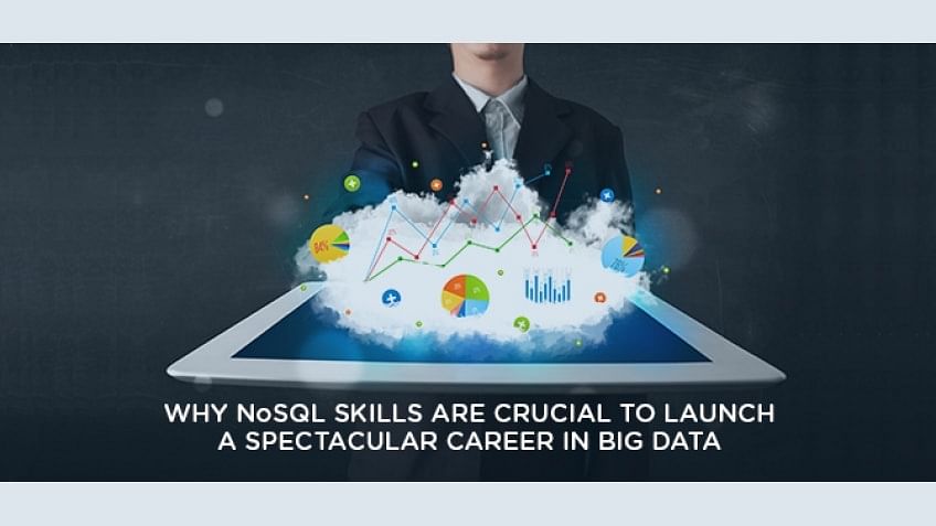 Why NoSQL Skills are Crucial to Launch a Spectacular Career in Big Data?