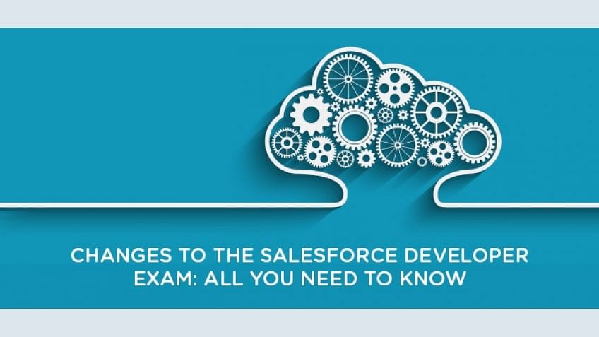 Changes to the Salesforce Developer Exam: All you need to know