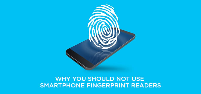 Why You Should Not Use Smartphone Fingerprint Readers Why You Should Not Use Smartphone Fingerprint Readers