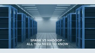 Spark Vs. Hadoop - All You Need to Know