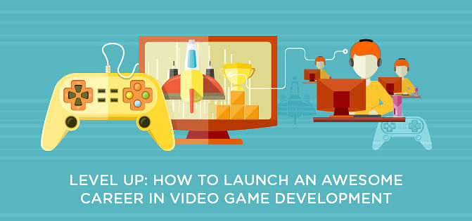 Level Up: How To Launch An Awesome Career In Video Game Development Level Up: How To Launch An Awesome Career In Video Game Development
