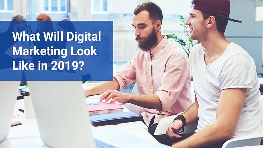 What Will Digital Marketing Look Like in 2019?