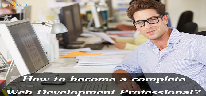 How to become a complete Web Development Professional? How to become a complete Web Development Professional?