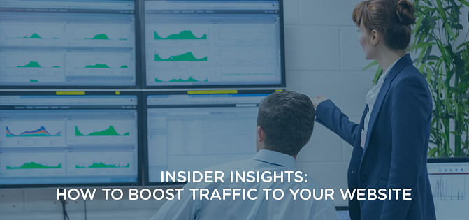Insider Insights: How to boost traffic to your website Insider Insights: How to boost traffic to your website