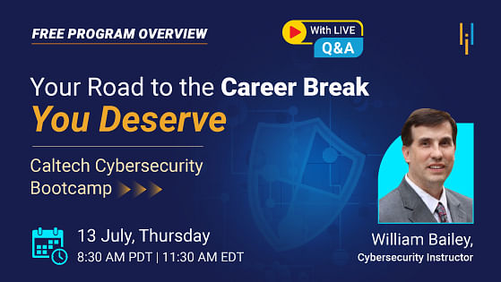 Program Overview: Your Road to the Career Break You Deserve Caltech Cybersecurity Bootcamp