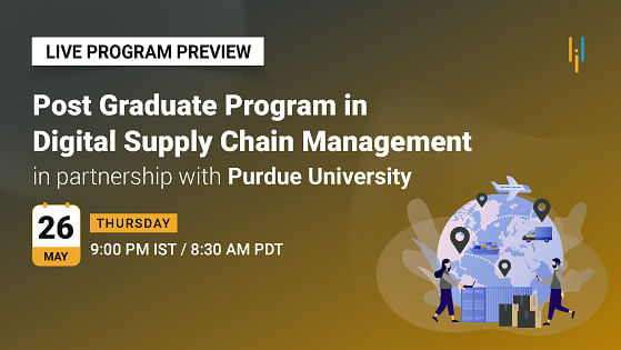 Program Preview: A Live Look at Post Graduate Program in Digital Supply Chain Management